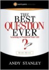 The Best Question Ever Study Guide: A Revolutionary Way to Make Decisions - Andy Stanley