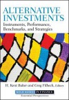 Alternative Investments: Instruments, Performance, Benchmarks and Strategies - H. Kent Baker