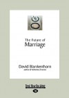 The Future of Marriage (Easyread Large Edition) - David Blankenhorn