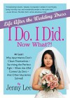 I Do. I Did. Now What?!: Life After the Wedding Dress - Jenny Lee