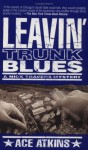 Leavin' Trunk Blues: A Nick Travers Mystery - Ace Atkins