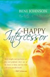 The Happy Intercessor: 1 - Beni Johnson