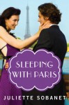 Sleeping with Paris (A Paris Romance) - Juliette Sobanet