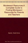 Montessori Resources:A Complete Guide to Finding Montessori Resources for Parents and Teachers - Heidi Anne Spietz