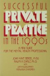 Successful Private Practice In The 1990s: A New Guide - Joan Kaye Beigel, Ralph H. Earle