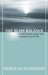 The Bliss Balance - Create Success, Peace, and Happiness in Your Life - Rebekah Harkness