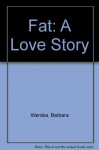 Fat: A Love Story - Barbara Wersba