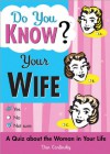 Do You Know Your Wife?: A Quiz about the Woman in Your Life - Dan Carlinsky