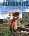 The Rurbanite: How to Live in the Country Without Leaving the City - Alex Mitchell