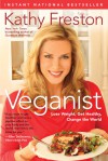 Veganist: Lose Weight, Get Healthy, Change the World - Kathy Freston