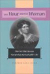 The Hour and the Woman: Harriet Martineau's "Somewhat Remarkable" Life - Deborah Anna Logan