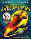 The Astonishing Secret of Awesome Man. by Michael Chabon - Michael Chabon, Jake Parker