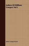 Letters of William Cowper; Vol I - James George Frazer