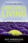 A Year of Living Consciously: 365 Daily Inspirations for Creating a Life of Passion and Purpose - Gay Hendricks