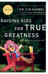 Raising Kids for True Greatness: Redefine Success for You and Your Child - Tim Kimmel