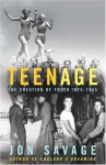 Teenage: The Creation Of Youth Culture - Jon Savage