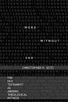 Word Without End: The Old Testament as Abiding Theological Witness - Christopher R. Seitz