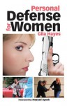 Personal Defense for Women: Practical Advice for Self Protection - Gila Hayes, Massad Ayoob