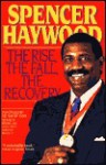 Spencer Haywood's Rise, Fall, Recovery - Spencer Haywood, Scott Ostler