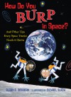 How Do You Burp in Space?: And Other Tips Every Space Tourist Needs to Know - Susan E. Goodman, Michael Slack