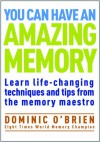 You Can Have an Amazing Memory: Learn life-changing techniques and tips from the memory maestro - Dominic O'Brien