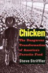 Chicken: The Dangerous Transformation of America�s Favorite Food - Steve Striffler