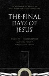 The Final Days of Jesus: The Most Important Week of the Most Important Person Who Ever Lived - Andreas J. Köstenberger, Justin Taylor, Alexander Stewart