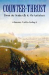 Counter-Thrust: From the Peninsula to the Antietam - Benjamin Franklin Cooling