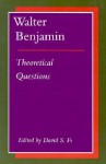 Walter Benjamin: Theoretical Questions - David Ferris