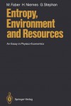 Entropy, Environment and Resources: An Essay in Physico-Economics - Malte Faber, Horst Niemes, Gunter Stephan, I. Pellengahr