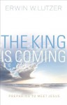 The King is Coming: Preparing to Meet Jesus - Erwin W. Lutzer