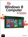 My Windows 8 Computer for Seniors (My...) - Michael Miller