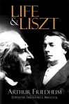 Life and Liszt: The Recollections of a Concert Pianist - Arthur Friedheim, Theodore L. Bullock