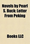 Novels by Pearl S. Buck: Letter From Peking - Books LLC