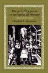 The Printing Press as an Agent of Change (Volumes 1 and 2 in One) - Elizabeth L. Eisenstein