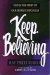 Keep Believing: God in the Midst of Our Deepest Struggles - Ray Pritchard