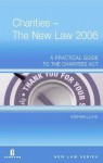 Charities - The New Law 2006: A Practical Guide to the Charities ACT - Stephen Lloyd