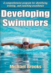 Developing Swimmers: A Comprehensive Programme for Identifying, Training, and Coaching Excellence - Michael Brooks