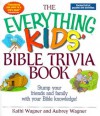 The Everything Kids' Bible Trivia Book - Kathi Wagner, Aubrey Wagner