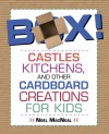 Box!: Castles, Kitchens, and Other Cardboard Creations for Kids - Noel MacNeal, Kerry Sparks