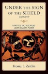 Under the Sign of the Shield: Semiotics and Aeschylus' Seven Against Thebes - Froma I. Zeitlin