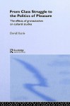 From Class Struggle to the Politics of Pleasure - David Harris