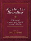 My Heart Is Boundless: Writings of Abigail May Alcott, Louisa's Mother - Eve LaPlante, Patrick Lawlor, Justine Eyre