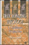 Decolonizing Theology: A Caribbean Perspective - Noel Leo Erskine