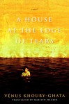 A House at the Edge of Tears - Vénus Khoury-Ghata, Marilyn Hacker