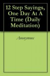 12 Step Sayings, One Day At A Time (Daily Meditation) - Anonymous Anonymous, Gary Clark