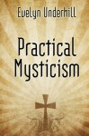 Practical Mysticism - A Book on Christian Mysticism - Evelyn Underhill