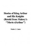 Stories of King Arthur and His Knights (Retold from Malory's ''Morte Darthur'') - U. Waldo Cutler