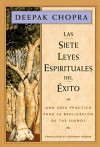 Las siete leyes espirituales del exito: Una guia practica para la realizacion de tus suenos, The Seven Spiritual Laws of Success, Spanish-Language Edition - Deepak Chopra
