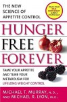 Hunger Free Forever: The New Science of Appetite Control - Michael T. Murray